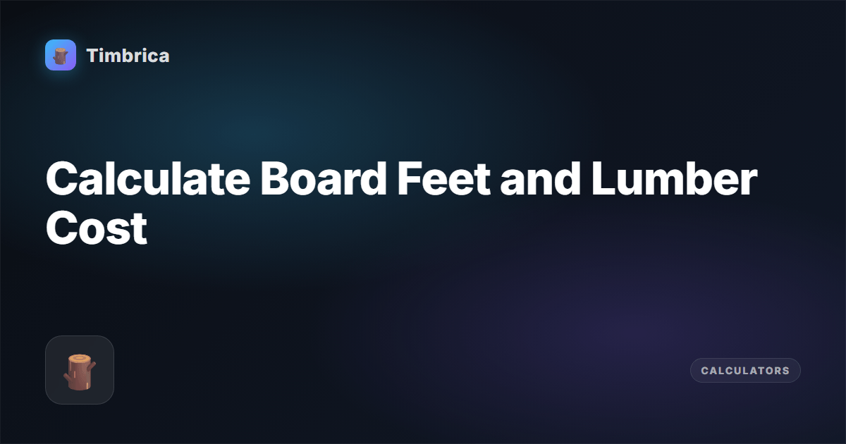 Lumber Calculator — Board Feet & Cost | Timbrica